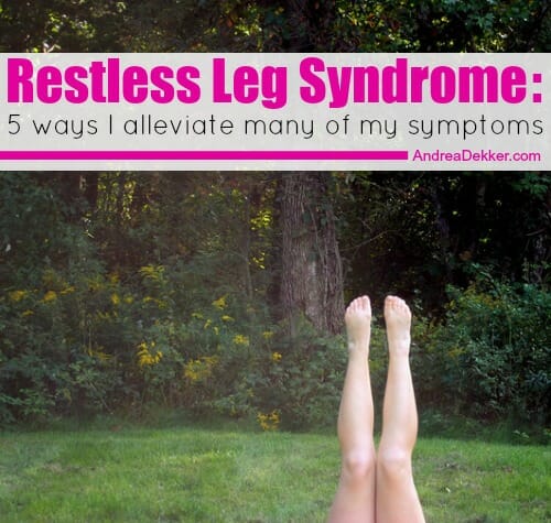 Restless Leg Syndrome: 5 Ways I Alleviate Many of My Symptoms