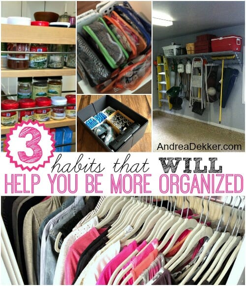 3 Habits That WILL Help You Be More Organized | Andrea Dekker