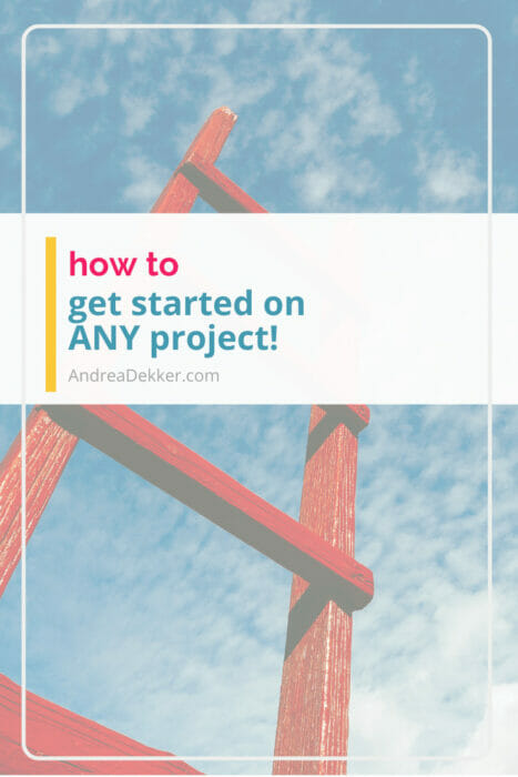 how to get started on any project