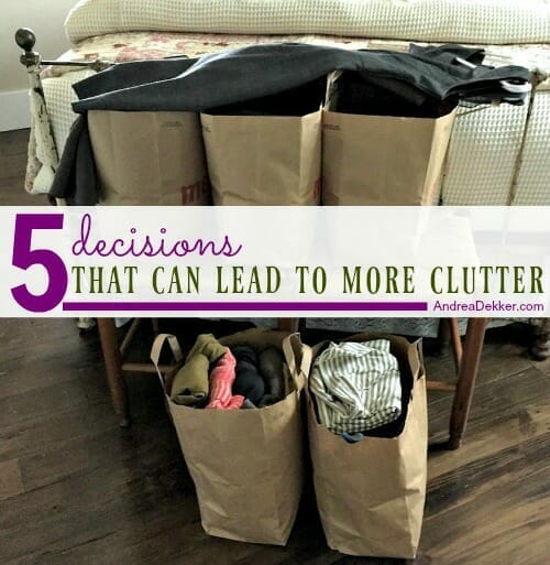 decisions that lead to clutter