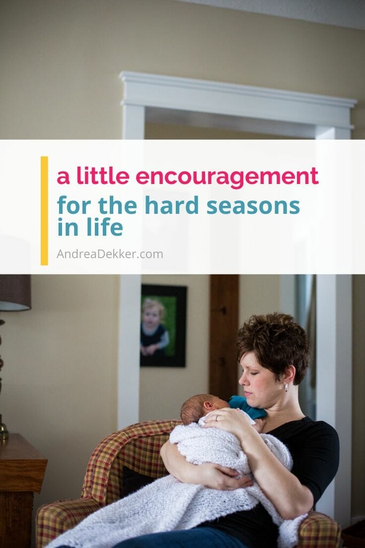 encouragement for hard seasons of life via @andreadekker