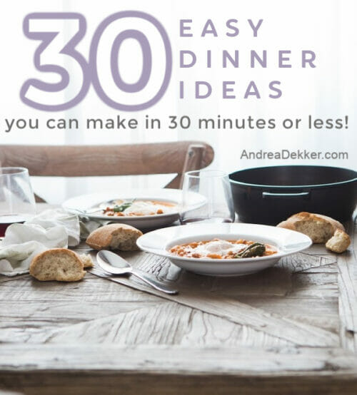 30 Easy Dinner Ideas To Make in 30 Minutes Or Less | Andrea Dekker