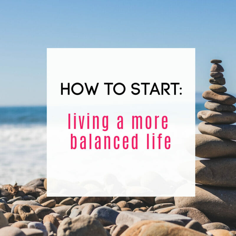 how to live a more balanced life