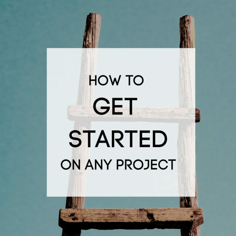 how to get started on any project
