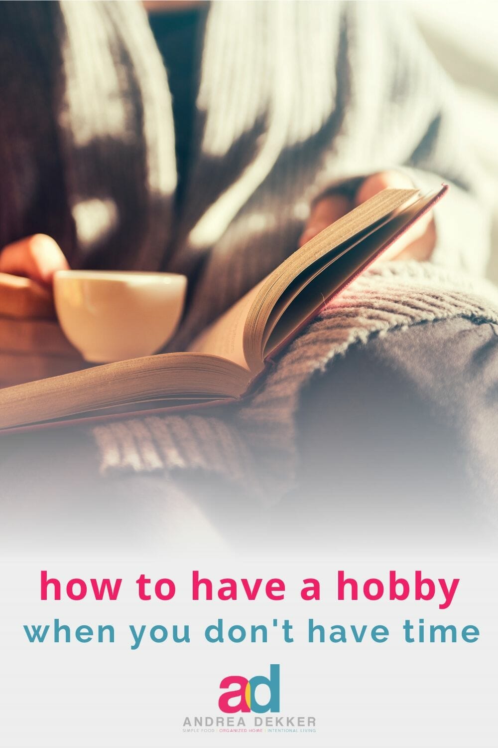 Learn 6 practical tips and get real-life motivation to make time for your hobbies and passions every day... even if you think you don't have the time! via @andreadekker