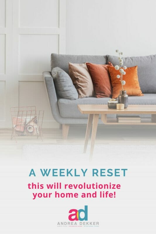 revolutionize your home with a weekly reset